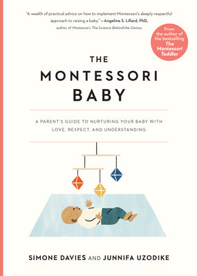 Cover Image for The Montessori Baby: A Parent's Guide to Nurturing Your Baby with Love, Respect, and Understanding -- Simone Davies, Paperback