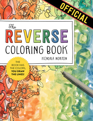 Cover Image for The Reverse Coloring Book(tm): The Book Has the Colors, You Draw the Lines! -- Kendra Norton, Paperback