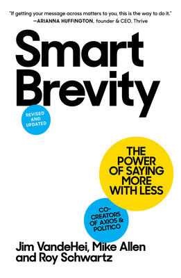 Cover Image for Smart Brevity: The Power of Saying More with Less (Revised and Updated) -- Jim Vandehei, Hardcover