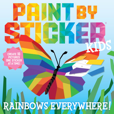 Paint by Sticker Kids: Rainbows Everywhere!: Create 10 Pictures One Sticker at a Time! -- Workman Publishing, Paperback