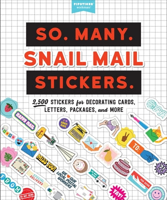 Cover Image for So. Many. Snail Mail Stickers.: 2,500 Stickers for Decorating Cards, Letters, Packages, and More -- Pipsticks(r)+Workman(r), Paperback