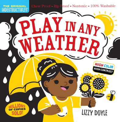 Cover Image for Indestructibles: Play in Any Weather (High Color High Contrast): Chew Proof - Rip Proof - Nontoxic - 100% Washable (Book for Babies, Newborn Books, Sa -- Amy Pixton, Paperback