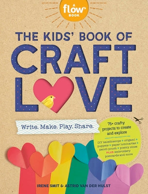Cover Image for The Kids' Book of Craft Love: Write. Make. Play. Share. -- Irene Smit, Paperback