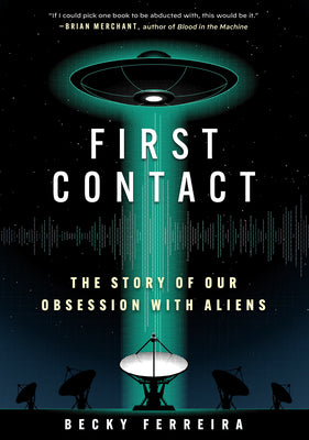 Cover Image for First Contact: The Story of Our Obsession with Aliens -- Becky Ferreira, Hardcover