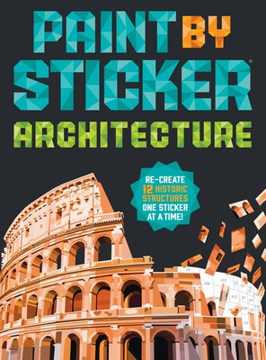 Cover Image for Paint by Sticker (Official): Architecture: Re-Create 12 Historic Structures One Sticker at a Time! -- Workman Publishing, Paperback