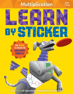 Cover Image for Learn by Sticker: Multiplication: Use Math to Create 10 Awesome Robots! -- Workman Publishing, Paperback