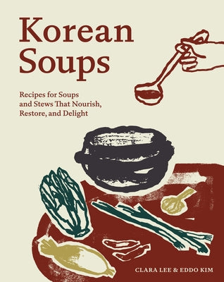 Cover Image for Korean Soups: Recipes for Soups and Stews That Nourish, Restore, and Delight -- Clara Lee, Hardcover