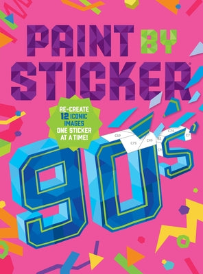 Cover Image for Paint by Sticker (Official): 90s: Re-Create 12 Iconic Images One Sticker at a Time! -- Workman Publishing, Paperback