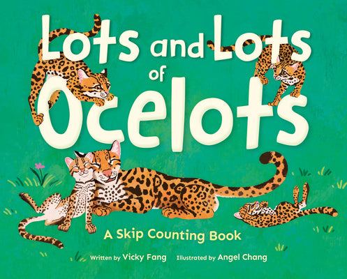 Cover Image for Lots and Lots of Ocelots: A Skip Counting Book -- Vicky Fang, Hardcover