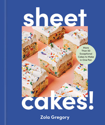 Cover Image for Sheet Cakes!: More Than 50 Exceptional Cakes to Make in One Pan -- Zola Gregory, Hardcover
