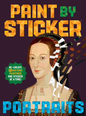 Cover Image for Paint by Sticker (Official): Portraits: Re-Create 12 Historic Paintings One Sticker at a Time! -- Workman Publishing, Paperback