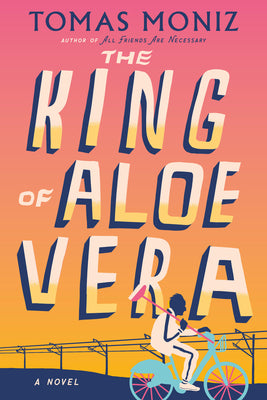 Cover Image for The King of Aloe Vera -- Tomas Moniz, Hardcover