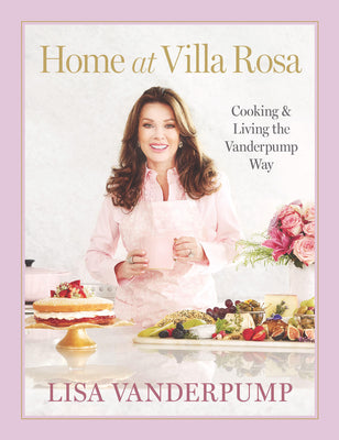 Cover Image for Home at Villa Rosa: Cooking and Living the Vanderpump Way -- Lisa Vanderpump, Hardcover
