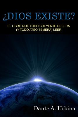 Cover Image for ¿Dios existe?: El libro que todo creyente deberá (y todo ateo temerá) leer -- Dante a. Urbina, Paperback