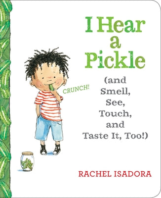 Cover Image for I Hear a Pickle: And Smell, See, Touch, & Taste It, Too! -- Rachel Isadora, Board Books