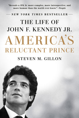 Cover Image for America's Reluctant Prince: The Life of John F. Kennedy Jr. -- Steven M. Gillon, Paperback
