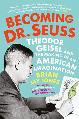 Cover Image for Becoming Dr. Seuss: Theodor Geisel and the Making of an American Imagination -- Brian Jay Jones, Paperback