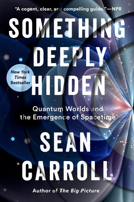 Cover Image for Something Deeply Hidden: Quantum Worlds and the Emergence of Spacetime -- Sean Carroll, Paperback