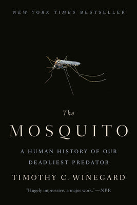 Cover Image for The Mosquito: A Human History of Our Deadliest Predator -- Timothy C. Winegard, Paperback