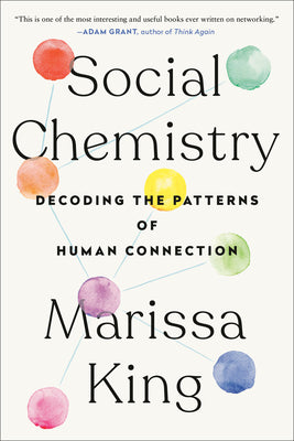 Cover Image for Social Chemistry: Decoding the Patterns of Human Connection -- Marissa King, Paperback