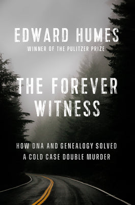 Cover Image for The Forever Witness: How DNA and Genealogy Solved a Cold Case Double Murder -- Edward Humes, Hardcover