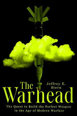 Cover Image for The Warhead: The Quest to Build the Perfect Weapon in the Age of Modern Warfare -- Jeffrey E. Stern, Hardcover