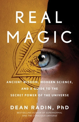 Cover Image for Real Magic: Ancient Wisdom, Modern Science, and a Guide to the Secret Power of the Universe -- Dean Radin, Paperback
