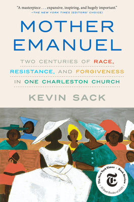 Cover Image for Mother Emanuel: Two Centuries of Race, Resistance, and Forgiveness in One Charleston Church -- Kevin Sack, Paperback