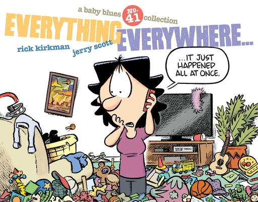 Cover Image for Everything Everywhere...: A Baby Blues Collection Volume 41 -- Rick Kirkman, Paperback