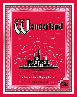 Cover Image for Wonderland: A Fantasy Role-Playing Setting -- Andrew Kolb, Hardcover