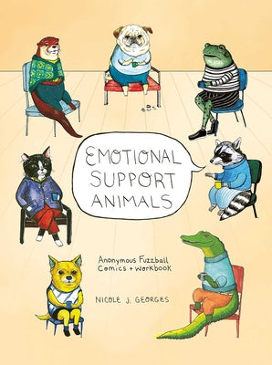 Cover Image for Emotional Support Animals: Anonymous Fuzzball Comics + Workbook -- Nicole Georges, Paperback