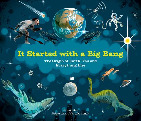 Cover Image for It Started with a Big Bang: The Origin of Earth, You and Everything Else -- Floor Bal, Hardcover