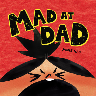 Cover Image for Mad at Dad -- Janie Hao, Hardcover
