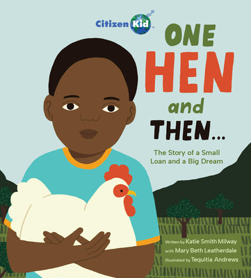 Cover Image for One Hen and Then: The Story of a Small Loan and a Big Dream -- Katie Smith Milway, Hardcover