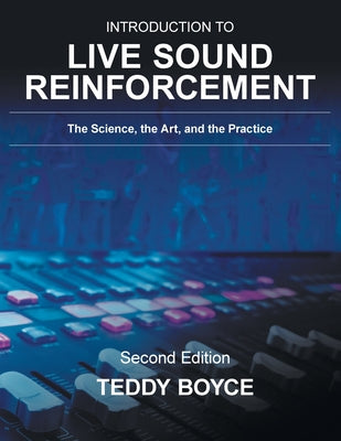 Cover Image for Introduction to Live Sound Reinforcement: The Science, the Art, and the Practice -- Teddy Boyce, Paperback
