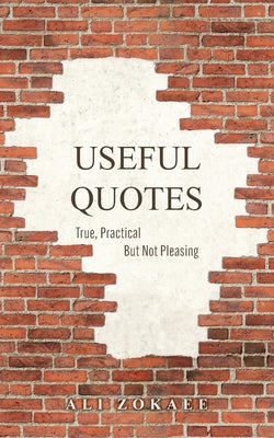 Cover Image for Useful Quotes: True, Practical But Not Pleasing -- Ali Zokaee, Paperback