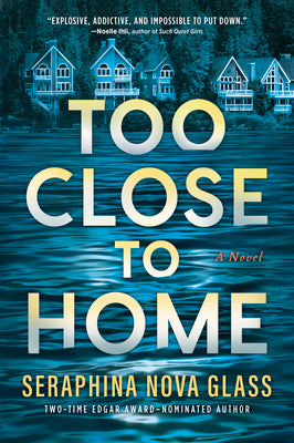 Cover Image for Too Close to Home: An Explosive Domestic Thriller Where Nothing Is What It Seems -- Seraphina Nova Glass, Paperback