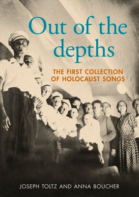 Cover Image for Out of the Depths: The First Collection of Holocaust Songs -- Joseph Toltz, Hardcover