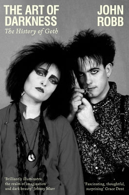 Cover Image for The Art of Darkness: The History of Goth -- John Robb, Paperback