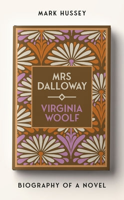 Cover Image for Mrs Dalloway: Biography of a Novel -- Mark Hussey, Hardcover