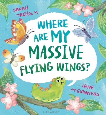 Cover Image for Where Are My Massive Flying Wings?: A Soaringly Funny Picture Book for Little Nature Lovers! -- Sarah Tagholm, Hardcover