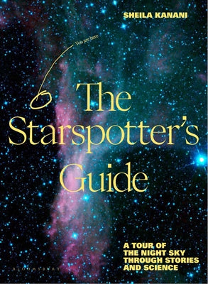 Cover Image for The Starspotter's Guide: Stories, Science and Secrets of Our Night Sky -- Sheila Kanani, Hardcover