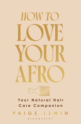Cover Image for How to Love Your Afro: The Ultimate Natural Hair and Self-Love Guide from the Host of the Texture Talks Podcast -- Paige Lewin, Hardcover