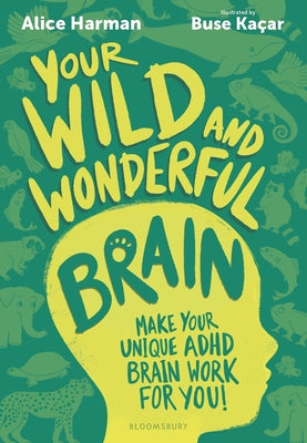 Cover Image for Your Wild and Wonderful Brain: A Creative and Uplifting Guide to Help Make Your Unique ADHD Brain Work for You! -- Alice Harman, Paperback