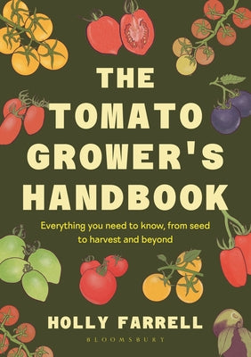 Cover Image for The Tomato Grower's Handbook: Everything You Need to Know, from Seed to Harvest and Beyond -- Holly Farrell, Hardcover