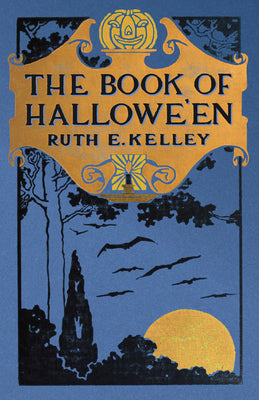 Cover Image for The Book of Halloween: Origins, Folklore, and Traditions of Samhain -- Ruth Edna Kelley, Hardcover