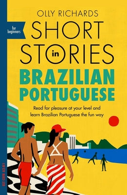 Cover Image for Short Stories in Brazilian Portuguese for Beginners: Read for Pleasure at Your Level, Expand Your Vocabulary and Learn Brazilian Portuguese the Fun Wa -- Olly Richards, Paperback