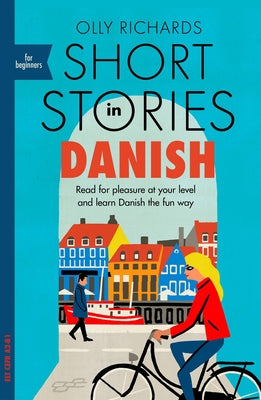 Cover Image for Short Stories in Danish for Beginners: Read for Pleasure at Your Level, Expand Your Vocabulary and Learn Danish the Fun Way! -- Olly Richards, Paperback