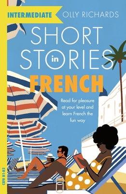 Cover Image for Short Stories in French for Intermediate Learners -- Olly Richards, Paperback