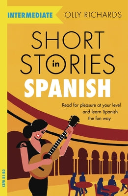 Cover Image for Short Stories in Spanish for Intermediate Learners -- Olly Richards, Paperback